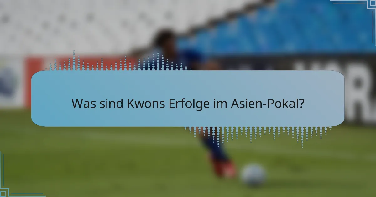 Was sind Kwons Erfolge im Asien-Pokal?