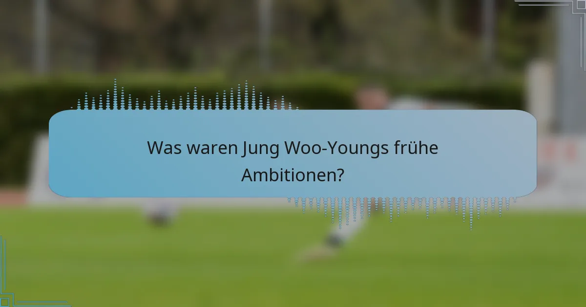 Was waren Jung Woo-Youngs frühe Ambitionen?