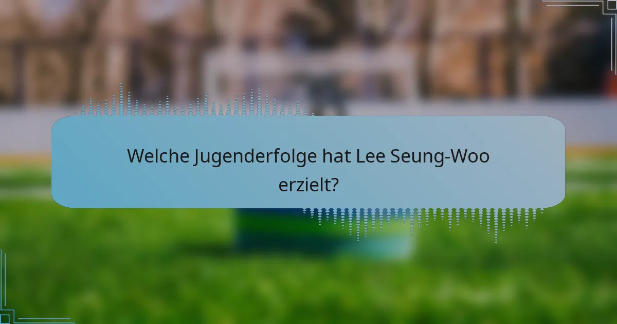 Welche Jugenderfolge hat Lee Seung-Woo erzielt?
