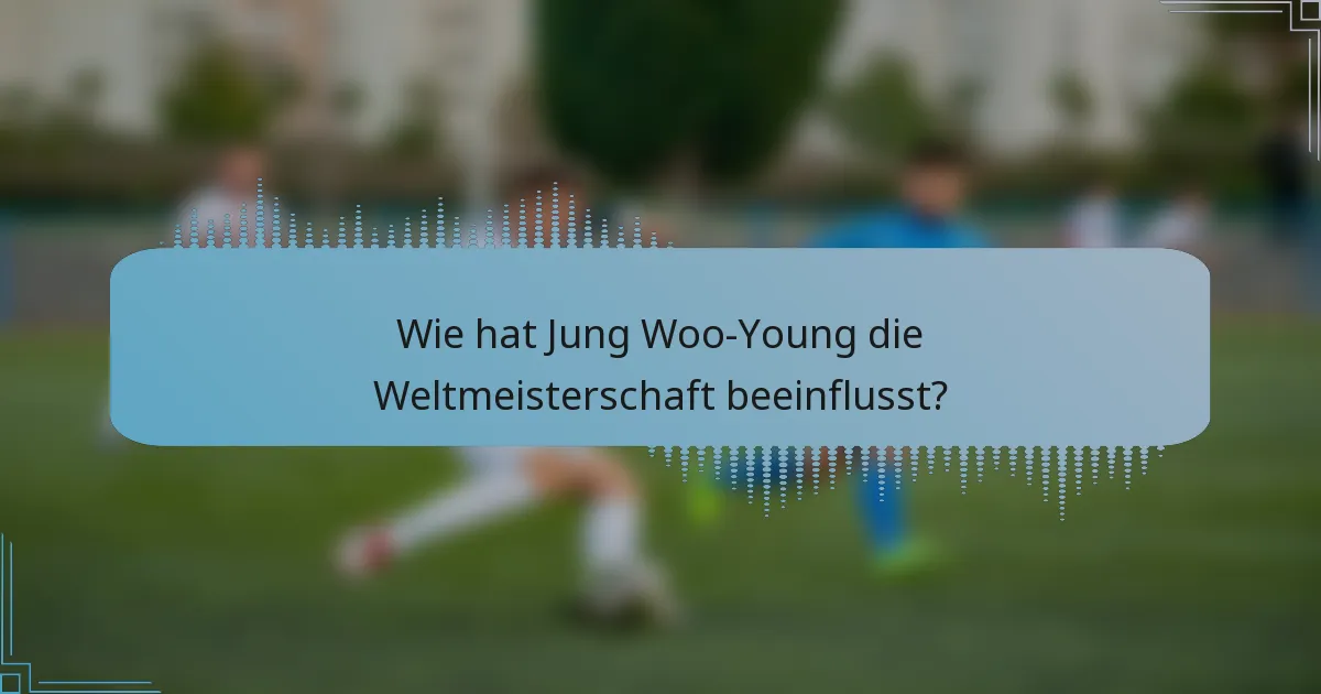 Wie hat Jung Woo-Young die Weltmeisterschaft beeinflusst?