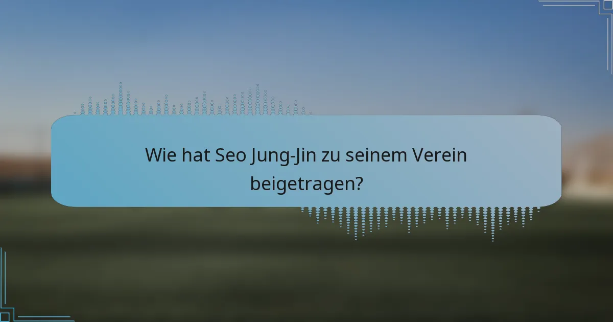 Wie hat Seo Jung-Jin zu seinem Verein beigetragen?